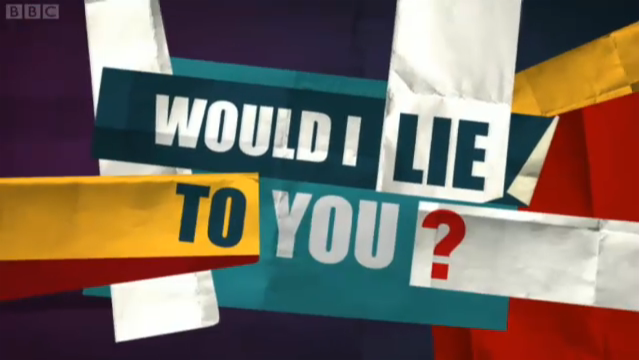 ‘Would I Lie to You?’